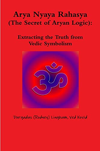 Beispielbild fr Arya Nyaya Rahasya (the Secret of Aryan Logic): Extracting the Truth from Vedic Symbolism zum Verkauf von PBShop.store US