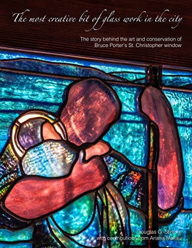 Stock image for The most creative bit of glass work in the city: The art and conservation of Bruce Porter's St. Christopher window for sale by Lucky's Textbooks