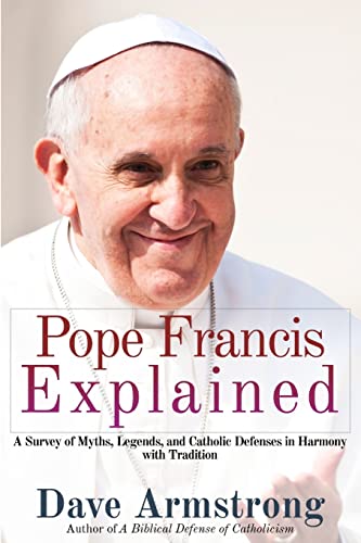 9781304831606: Pope Francis Explained: Survey of Myths, Legends, and Catholic Defenses in Harmony with Tradition