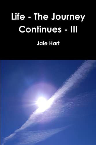 Life - The Journey Continues - III (Paperback) - Jaie Hart