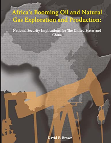 Stock image for Africa?s Booming Oil and Natural Gas Exploration and Production: National Security Implications for The United States and China for sale by Lucky's Textbooks