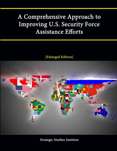 Imagen de archivo de A Comprehensive Approach to Improving U.S. Security Force Assistance Efforts [Enlarged Edition] a la venta por California Books