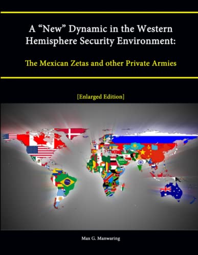 Imagen de archivo de A New Dynamic in the Western Hemisphere Security Environment The Mexican Zetas and other Private Armies Enlarged Edition a la venta por PBShop.store US