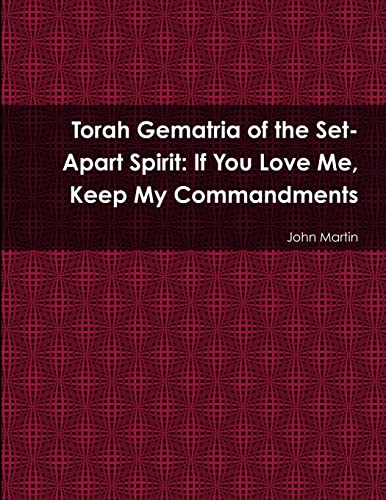 Beispielbild fr Torah Gematria of the Set-Apart Spirit: If You Love Me, Keep My Commandments (Hebrew Edition) zum Verkauf von Lucky's Textbooks