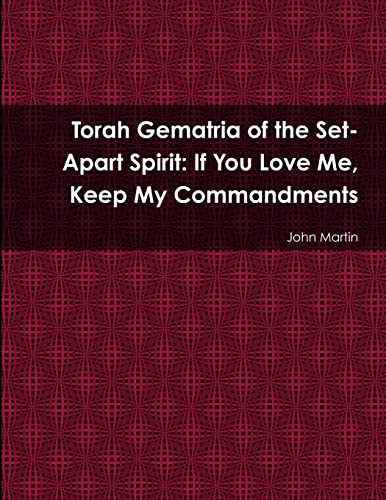 Imagen de archivo de Torah Gematria of the Set-Apart Spirit: If You Love Me, Keep My Commandments (Hebrew Edition) a la venta por Lucky's Textbooks