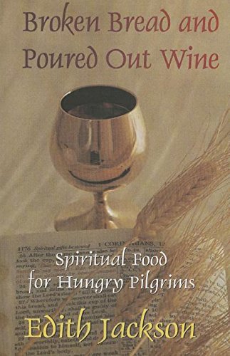 9781304899996: Broken Bread and Poured Out Wine: Spiritual Food for Hungry Pilgrims