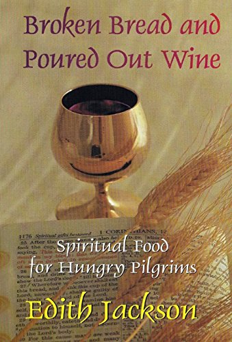 9781304900029: Broken Bread and Poured Out Wine: Spiritual Food for Hungry Pilgrims