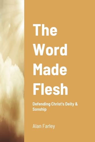 Stock image for The Word Made Flesh: Defending Christ's Deity & Sonship for sale by GreatBookPrices