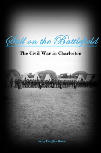 Stock image for Still on the Battlefield: The Civil War in Charleston for sale by ThriftBooks-Atlanta