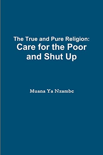 Beispielbild fr The True and Pure Religion: Care for the Poor and Shut Up zum Verkauf von Chiron Media