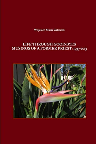 Stock image for Life through good-byes. Musings of a former priest: 1937-2013 for sale by Lucky's Textbooks