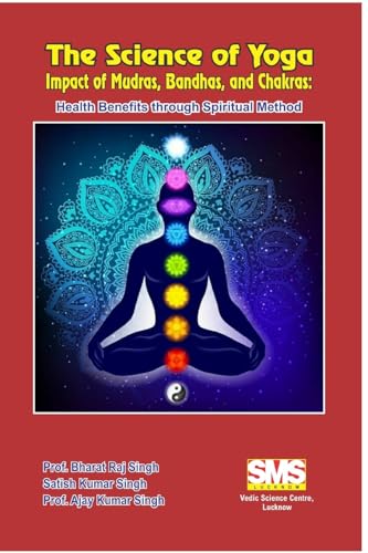 Beispielbild fr The Science of Yoga - Impact of Mudras, Bandhas, and Chakras: Health Benefits through Spiritual Method zum Verkauf von California Books