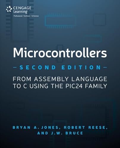 9781305076556: Microcontrollers: From Assembly Language to C Using the PIC24 Family