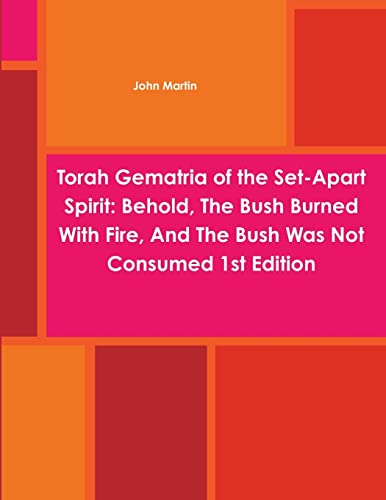 Imagen de archivo de Torah Gematria of the Set-Apart Spirit: Behold, The Bush Burned With Fire, And The Bush Was Not Consumed 1st Edition (Hebrew Edition) a la venta por Lucky's Textbooks