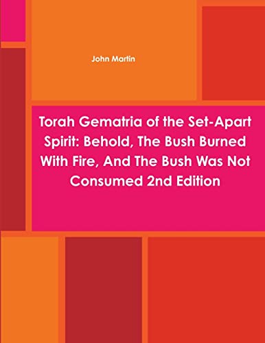 Stock image for Torah Gematria of the Set-Apart Spirit: Behold, The Bush Burned With Fire, And The Bush Was Not Consumed 2nd Edition for sale by Chiron Media