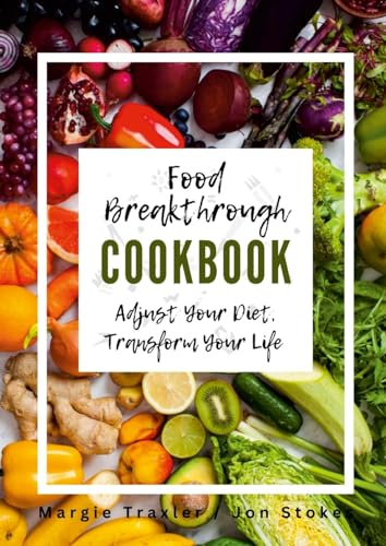 Stock image for Food Breakthrough Cookbook: Adjust Your Diet, Transform Your Life for sale by California Books