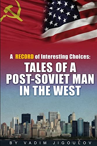 Imagen de archivo de A Record of Interesting Choices: Tales of a Post-Soviet Man in the West a la venta por Chiron Media