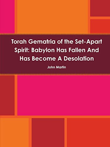 Stock image for Torah Gematria of the Set-Apart Spirit: Babylon Has Fallen and Has Become a Desolation for sale by Chiron Media