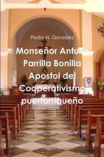 9781312206977: Monseor Antulio Parrilla Bonilla Apostol del Cooperativismo puertorriqueo