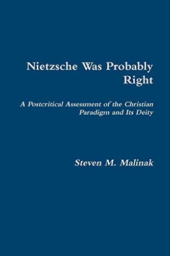 9781312212992: Nietzsche Was Probably Right: A Postcritical Assessment of the Christian Paradigm and Its Deity