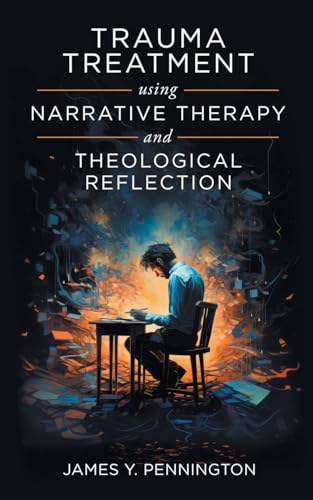 Imagen de archivo de Trauma Treatment Using Narrative Therapy and Theological Reflection. a la venta por GreatBookPrices