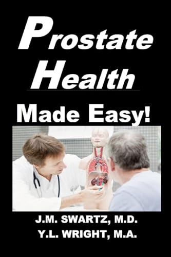 Stock image for Prostate Health Made Easy!: Navigating Benign Prostatic Hypertrophy (BPH) and Prostate Cancer With Confidence for sale by California Books