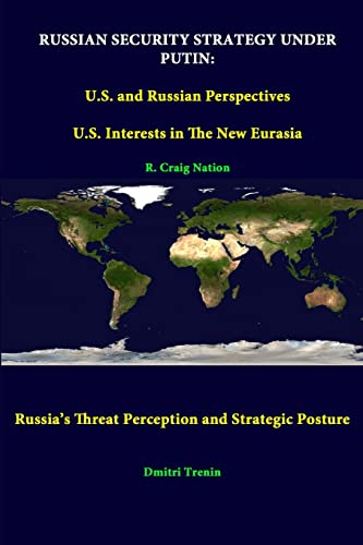 Stock image for Russian Security Strategy Under Putin: U.S. And Russian Perspectives - U.S. Interests In The New Eurasia - Russias Threat Perception And Strategic Posture for sale by Half Price Books Inc.