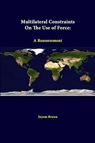 9781312307568: Multilateral Constraints On The Use Of Force: A Reassessment