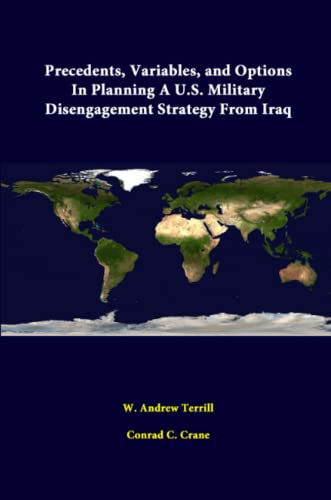 Imagen de archivo de Precedents, Variables, And Options In Planning A U.S. Military Disengagement Strategy From Iraq a la venta por California Books