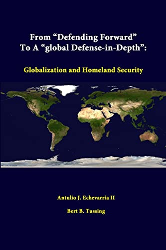 Beispielbild fr From ?Defending Forward? To A ?Global Defense-in-Depth?: Globalization And Homeland Security zum Verkauf von Lucky's Textbooks