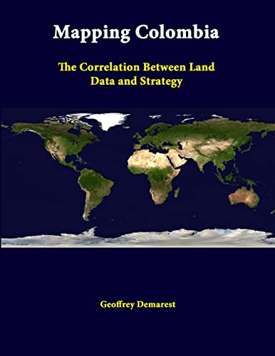 Imagen de archivo de Mapping Colombia: The Correlation Between Land Data And Strategy a la venta por Lucky's Textbooks