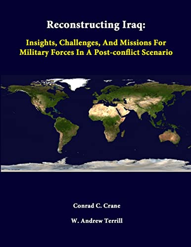 Imagen de archivo de Reconstructing Iraq: Insights, Challenges, And Missions For Military Forces In A Post-Conflict Scenario a la venta por California Books