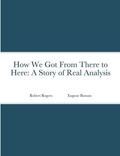 Imagen de archivo de How We Got From There to Here: A Story of Real Analysis a la venta por SecondSale