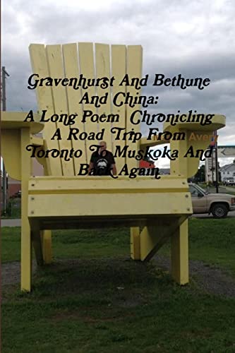 Beispielbild fr Gravenhurst And Bethune And China: A Long Poem Chronicling A Road Trip From Toronto To Muskoka And Back Again zum Verkauf von Chiron Media