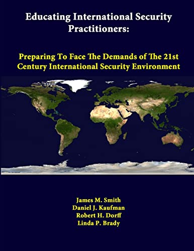 Beispielbild fr Educating International Security Practitioners: Preparing To Face The Demands Of The 21st Century International Security Environment zum Verkauf von Lucky's Textbooks