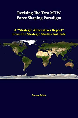 Stock image for Revising The Two Mtw Force Shaping Paradigm A strategic Alternatives Report From The Strategic Studies Institute for sale by PBShop.store US