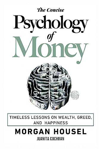 Imagen de archivo de The Concise Psychology of Money: . Timeless Lessons on Wealth, Greed, and Happiness (The Morgan Housel Collection) a la venta por ThriftBooks-Atlanta