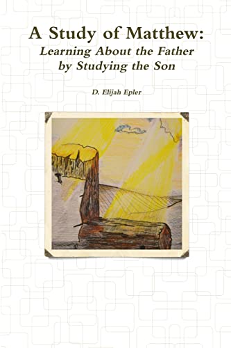 9781312395145: A Study of Matthew: Learning About the Father by Studying the Son