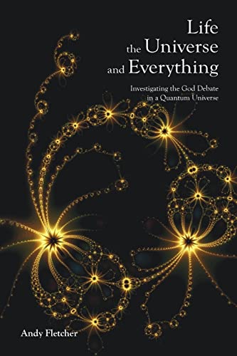 Stock image for Life, the Universe and Everything: Investigating the God Debate in a Quantum Universe for sale by HPB Inc.