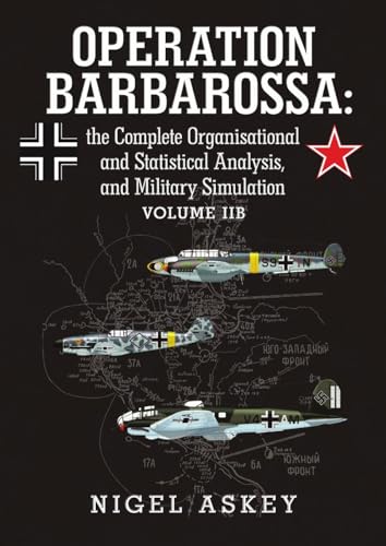 9781312413269: Operation Barbarossa: the Complete Organisational and Statistical Analysis, and Military Simulation Volume IIB