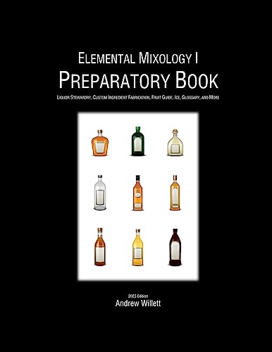 Stock image for Elemental Mixology I: Preparatory Book: Liquor Stewardry, Custom Ingredient Fabrication, Fruit Guide, Ice, Glossary, and More for sale by California Books