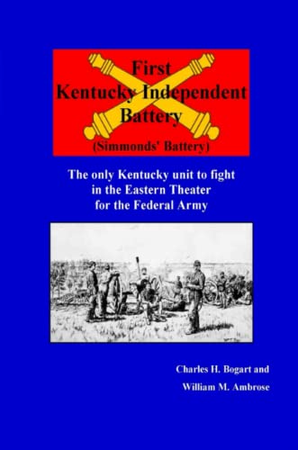 Beispielbild fr FIRST KENTUCKY INDEPENDENT BATTERY (SIMMONDS BATTERY). THE ONLY KENTUCKY UNIT TO FIGHT IN THE EASTERN THEATRE FOR THE FEDERAL ARMY. (AUTOGRAPHED) zum Verkauf von Black Swan Books, Inc.