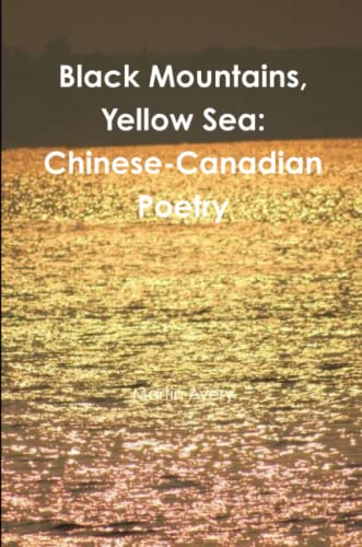 Beispielbild fr Black Mountains, Yellow Sea: Chinese-Canadian Poetry zum Verkauf von Chiron Media