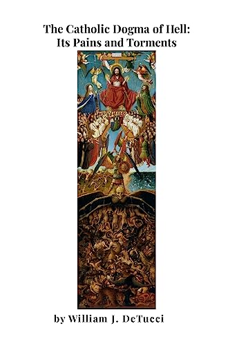 Stock image for The Catholic Dogma of Hell: Its Pains and Torments for sale by GreatBookPrices