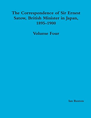 Beispielbild fr The Correspondence of Sir Ernest Satow, British Minister in Japan, 1895-1900 - Volume Four zum Verkauf von Lucky's Textbooks