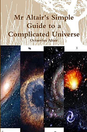 Imagen de archivo de Mr Altair's Simple Guide to a Complicated Universe a la venta por PBShop.store US