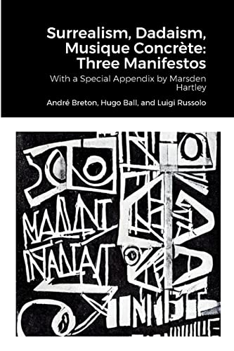 Imagen de archivo de Surrealism, Dadaism, Musique Concrte: Three Manifestos: With a Special Appendix by Marsden Hartley a la venta por GF Books, Inc.