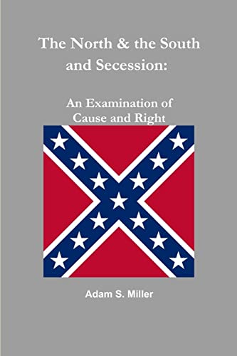 Stock image for The North the South and Secession An Examination of Cause and Right for sale by PBShop.store US