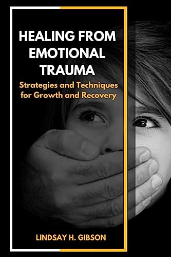 Beispielbild fr Healing From Emotional Trauma: Strategies and Techniques for Growth and Recovery zum Verkauf von GreatBookPrices