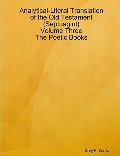 9781312622494: Analytical-Literal Translation of the Old Testament (Septuagint) - Volume Three - The Poetic Books: 3